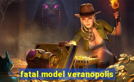 fatal model veranopolis